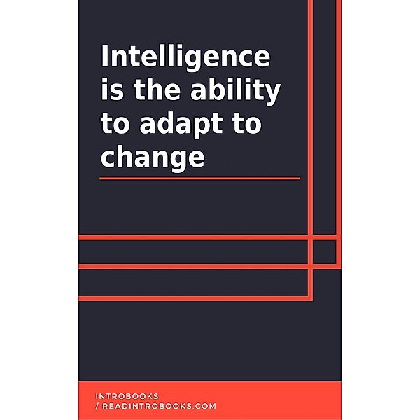 Intelligence Is the Ability to Adapt to Change, IntroBooks Team