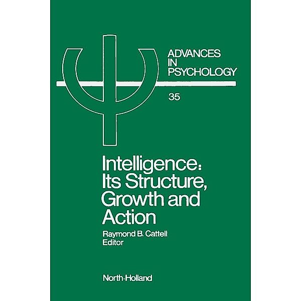 Intelligence: Its Structure, Growth and Action, R. B. Cattell