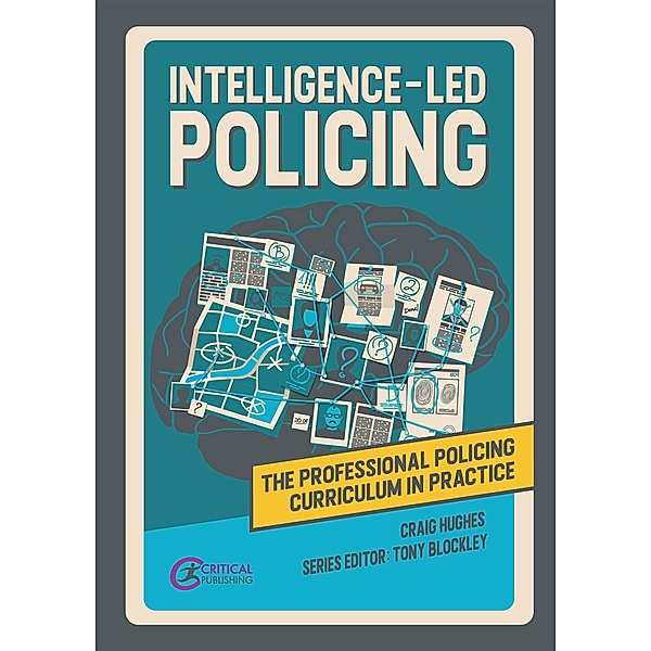 Intelligence-led Policing / The Professional Policing Curriculum in Practice, Craig Hughes