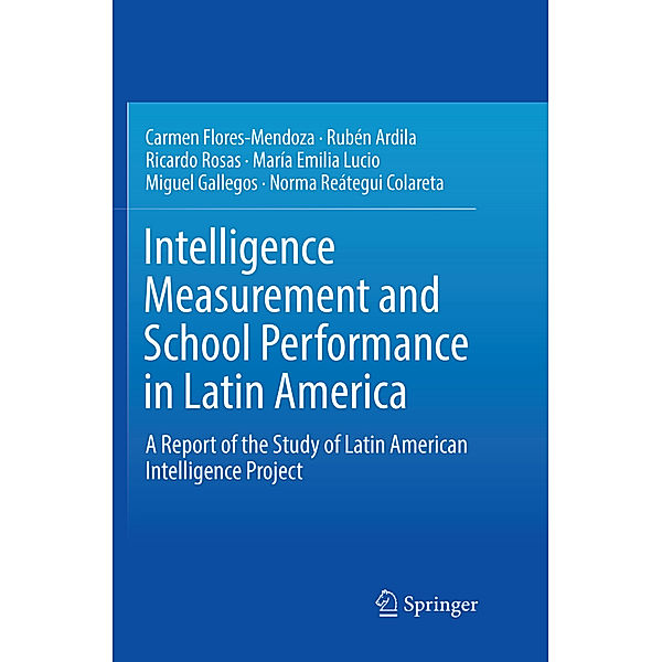 Intelligence Measurement and School Performance in Latin America, Carmen Flores-Mendoza, Rubén Ardila, Ricardo Rosas, María Emilia Lucio, Miguel Gallegos, Norma Reátegui Colareta