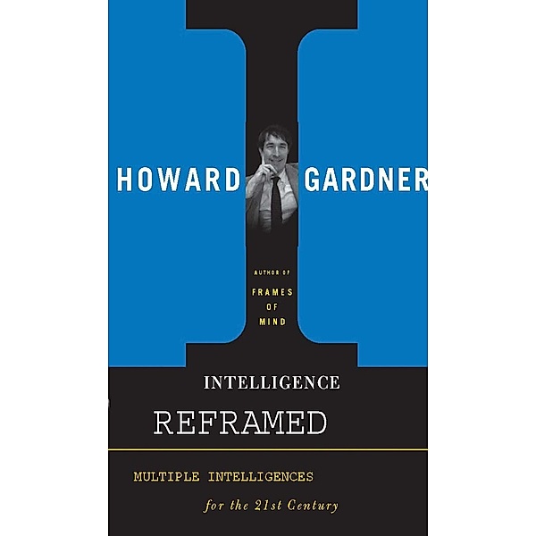 Intelligence Reframed, Howard E Gardner