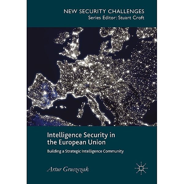 Intelligence Security in the European Union / New Security Challenges, Artur Gruszczak