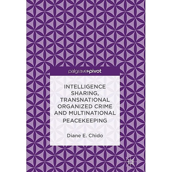 Intelligence Sharing, Transnational Organized Crime and Multinational Peacekeeping / Psychology and Our Planet, Diane E. Chido