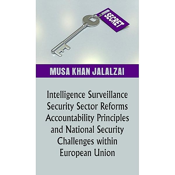 Intelligence Surveillance, Security Sector Reforms, Accountability Principles and National Security Challenges within European Union, Musa Khan Jalalzai