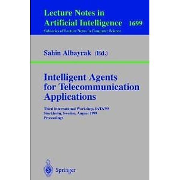 Intelligent Agents for Telecommunication Applications / Lecture Notes in Computer Science Bd.1699