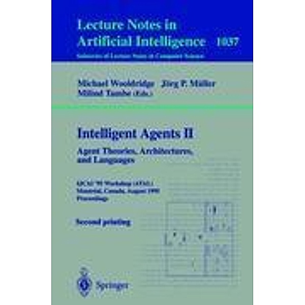 Intelligent Agents II: Agent Theories, Architectures, and Languages