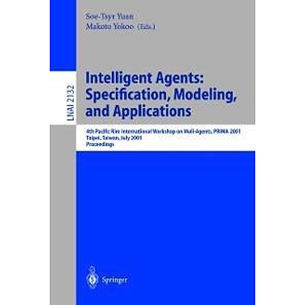 Intelligent Agents: Specification, Modeling, and Application / Lecture Notes in Computer Science Bd.2132