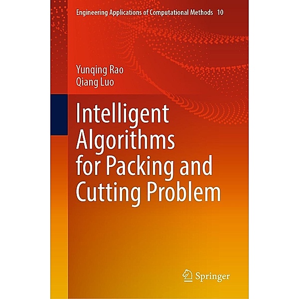 Intelligent Algorithms for Packing and Cutting Problem / Engineering Applications of Computational Methods Bd.10, Yunqing Rao, Qiang Luo