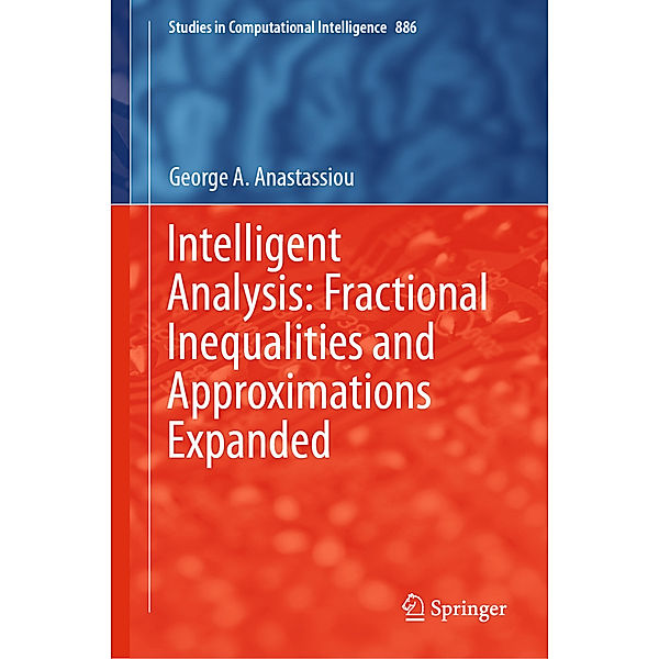 Intelligent Analysis: Fractional Inequalities and Approximations Expanded, George A. Anastassiou