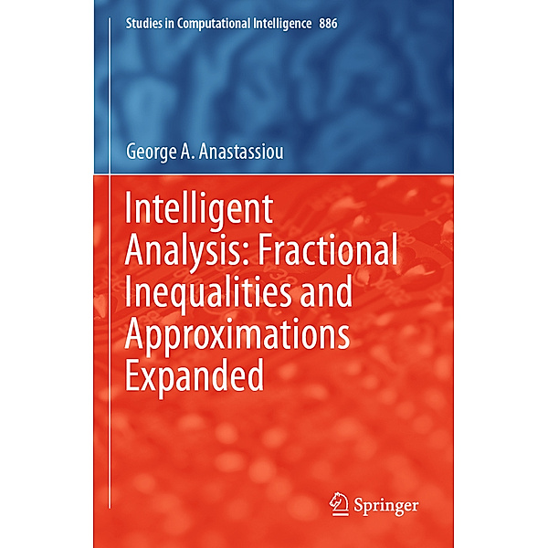 Intelligent Analysis: Fractional Inequalities and Approximations Expanded, George A. Anastassiou
