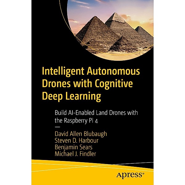 Intelligent Autonomous Drones with Cognitive Deep Learning, David Allen Blubaugh, Steven D. Harbour, Benjamin Sears, Michael J. Findler