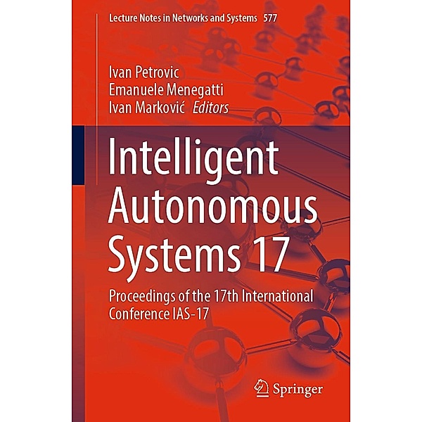 Intelligent Autonomous Systems 17 / Lecture Notes in Networks and Systems Bd.577