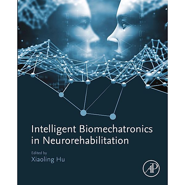 Intelligent Biomechatronics in Neurorehabilitation, Xiaoling Hu