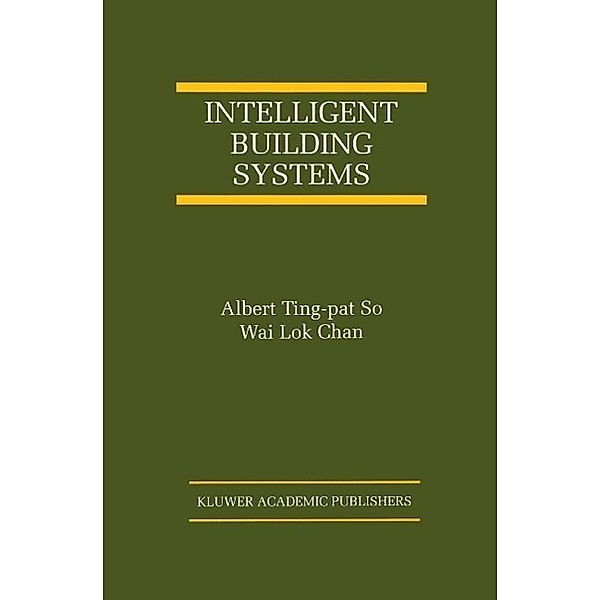 Intelligent Building Systems / The International Series on Asian Studies in Computer and Information Science Bd.5, Albert Ting-pat So, Wai Lok Chan