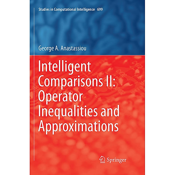 Intelligent Comparisons II: Operator Inequalities and Approximations, George A. Anastassiou