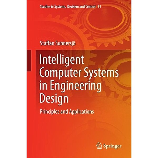 Intelligent Computer Systems in Engineering Design / Studies in Systems, Decision and Control Bd.51, Staffan Sunnersjö