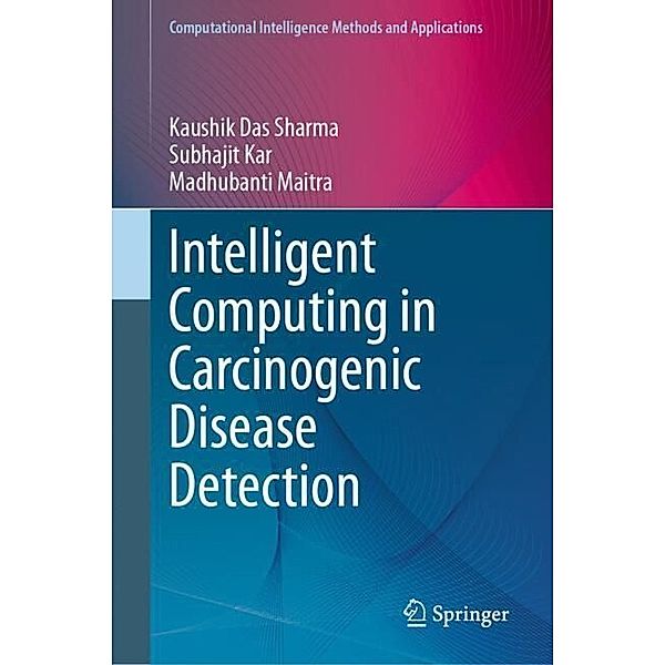 Intelligent Computing in Carcinogenic Disease Detection, Kaushik Das Sharma, Subhajit Kar, Madhubanti Maitra