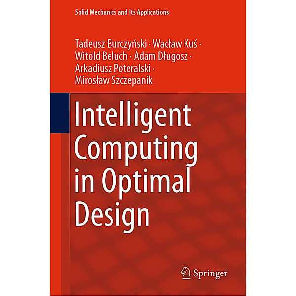 Intelligent Computing in Optimal Design, Tadeusz Burczynski, Waclaw Kus, Witold Beluch, Adam Dlugosz, Arkadiusz Poteralski, Miroslaw Szczepanik