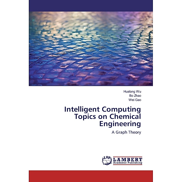 Intelligent Computing Topics on Chemical Engineering, Hualong Wu, Bo Zhao, Wei Gao