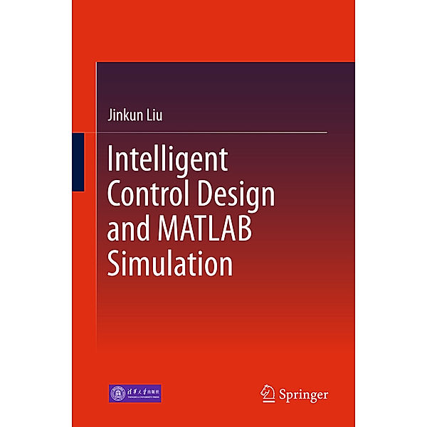 Intelligent Control Design and MATLAB Simulation, Jinkun Liu