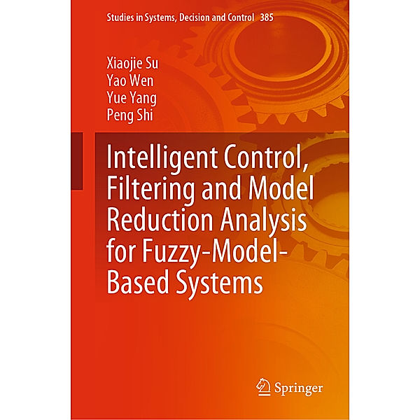 Intelligent Control, Filtering and Model Reduction Analysis for Fuzzy-Model-Based Systems, Xiaojie Su, Yao Wen, Yue Yang, Peng Shi