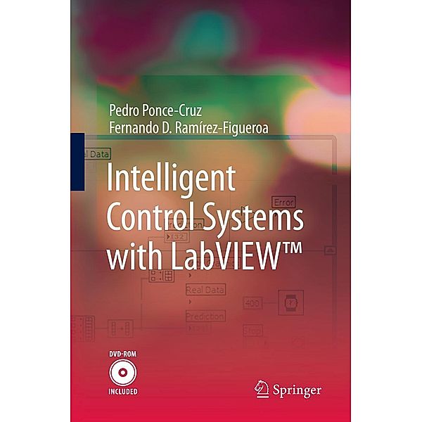 Intelligent Control Systems with LabVIEW(TM), Pedro Ponce-Cruz, Fernando D. Ramírez-Figueroa