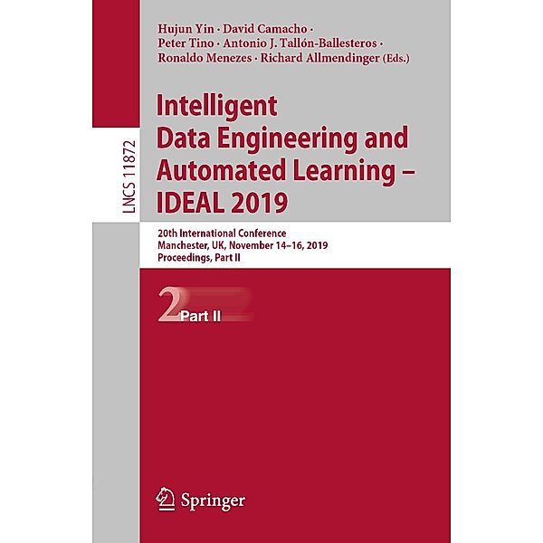 Intelligent Data Engineering and Automated Learning - IDEAL 2019 / Lecture Notes in Computer Science Bd.11872