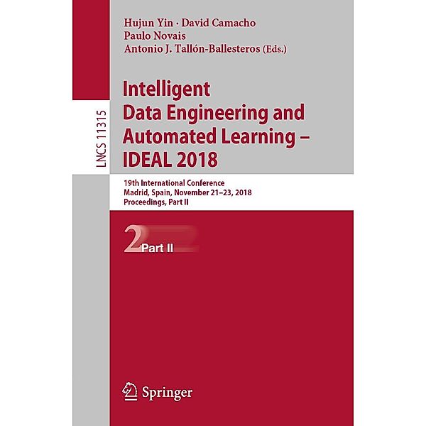 Intelligent Data Engineering and Automated Learning - IDEAL 2018 / Lecture Notes in Computer Science Bd.11315