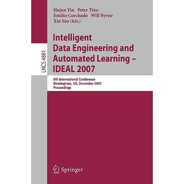 Intelligent Data Engineering and Automated Learning - IDEAL 2007 / Lecture Notes in Computer Science Bd.4881