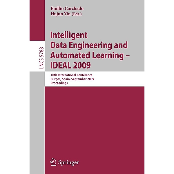 Intelligent Data Engineering and Automated Learning - IDEAL 2009 / Lecture Notes in Computer Science Bd.5788