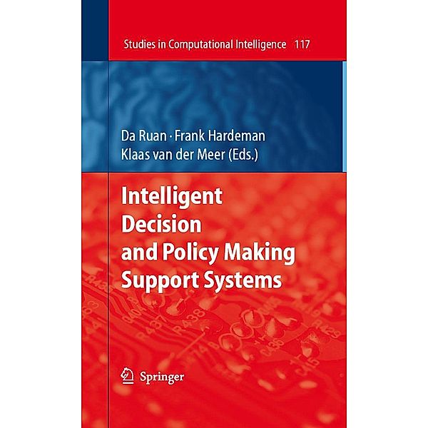 Intelligent Decision and Policy Making Support Systems / Studies in Computational Intelligence Bd.117