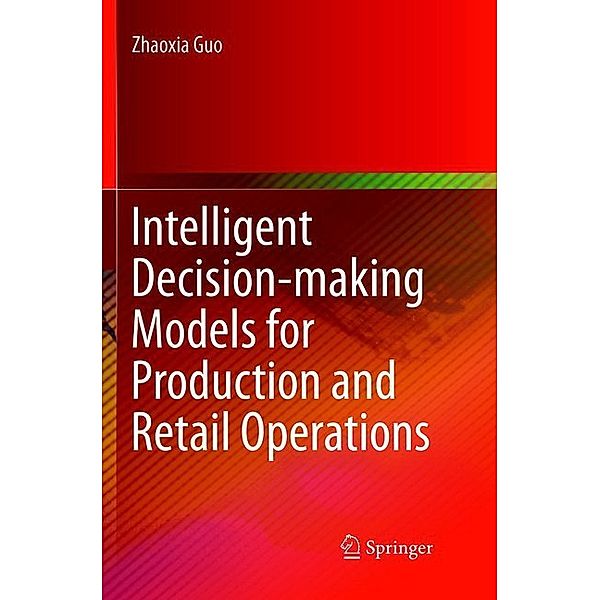 Intelligent Decision-making Models for Production and Retail Operations, Zhaoxia Guo