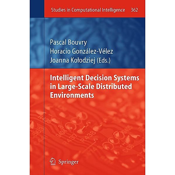 Intelligent Decision Systems in Large-Scale Distributed Environments / Studies in Computational Intelligence Bd.362
