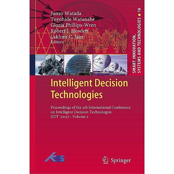 Intelligent Decision Technologies / Smart Innovation, Systems and Technologies Bd.16, Gloria Phillips-Wren, Junzo Watada, Toyohide Watanabe