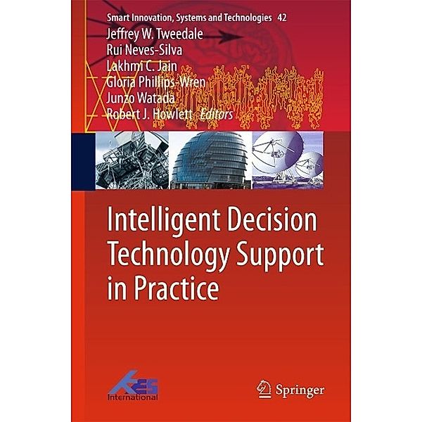 Intelligent Decision Technology Support in Practice / Smart Innovation, Systems and Technologies Bd.42