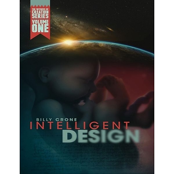 Intelligent Design: The Witness of Creation Series Volume One, Billy Crone