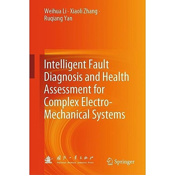 Intelligent Fault Diagnosis and Health Assessment for Complex Electro-Mechanical Systems, Weihua Li, Xiaoli Zhang, Ruqiang Yan