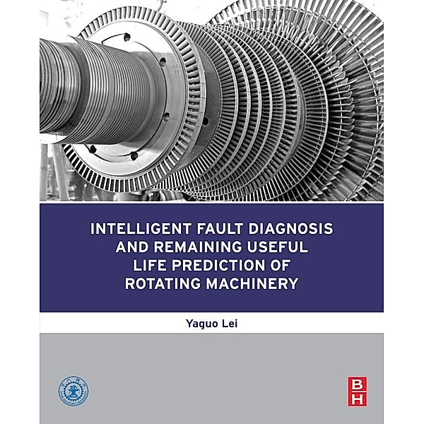 Intelligent Fault Diagnosis and Remaining Useful Life Prediction of Rotating Machinery, Yaguo Lei