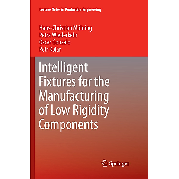 Intelligent Fixtures for the Manufacturing of Low Rigidity Components, Hans Christian Moehring, Petra Wiederkehr, Oscar Gonzalo, Petr Kolar