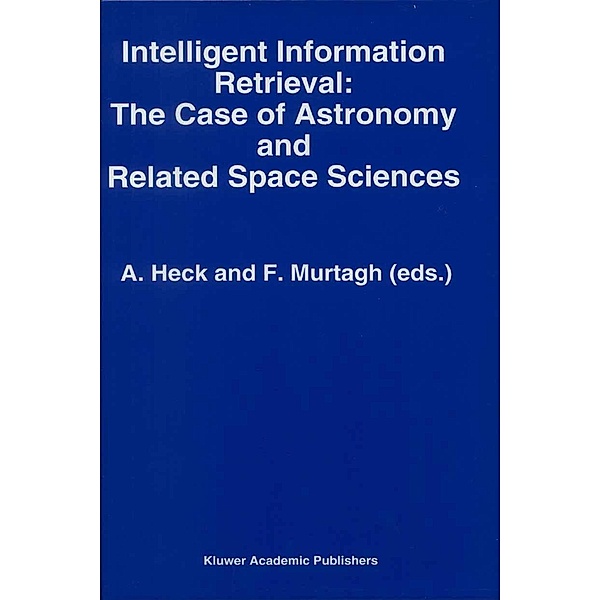 Intelligent Information Retrieval: The Case of Astronomy and Related Space Sciences / Astrophysics and Space Science Library Bd.182