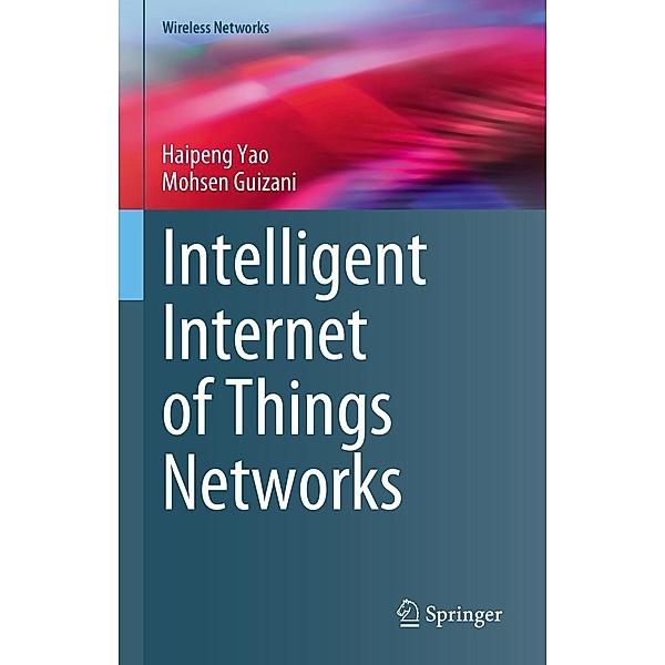 Intelligent Internet of Things Networks / Wireless Networks, Haipeng Yao, Mohsen Guizani