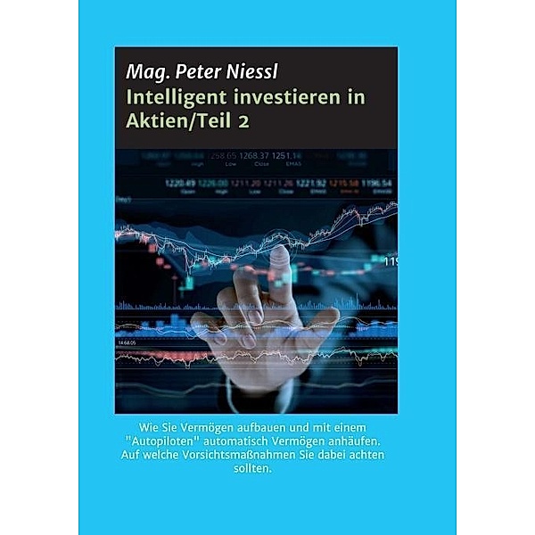 Intelligent investieren in Aktien/Teil 2, Mag. Peter Niessl, Peter Niessl