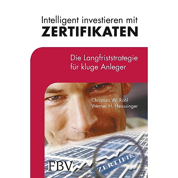 Intelligent investieren mit Zertifikaten, Christian W. Röhl, Werner H. Heussinger