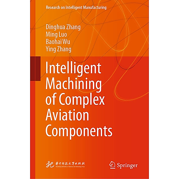 Intelligent Machining of Complex Aviation Components, Dinghua Zhang, Ming Luo, Baohai Wu, Ying Zhang