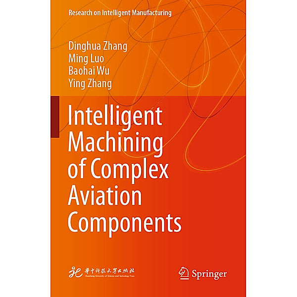 Intelligent Machining of Complex Aviation Components, Dinghua Zhang, Ming Luo, Baohai Wu, Ying Zhang