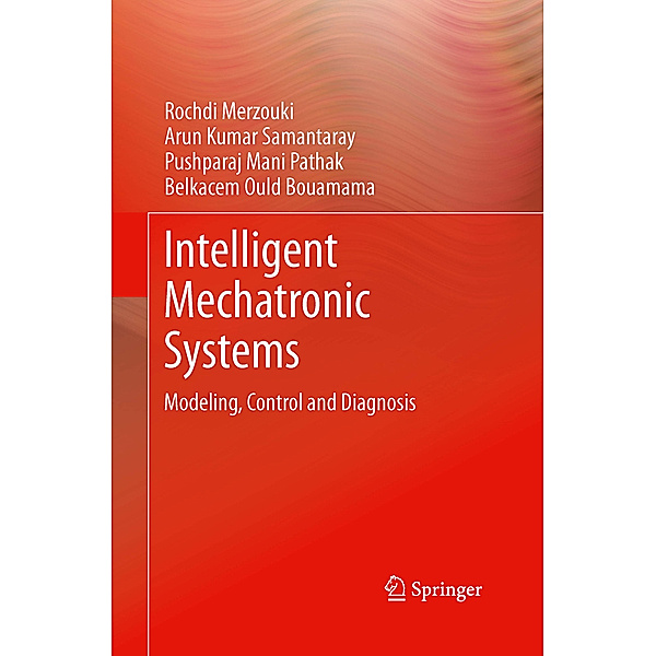 Intelligent Mechatronic Systems, Rochdi Merzouki, Arun Kumar Samantaray, Pushparaj Mani Pathak, Belkacem Ould Bouamama