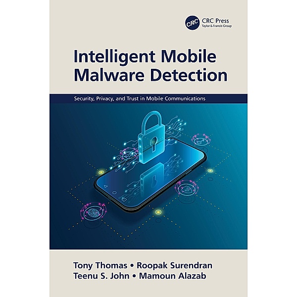 Intelligent Mobile Malware Detection, Tony Thomas, Roopak Surendran, Teenu S. John, Mamoun Alazab