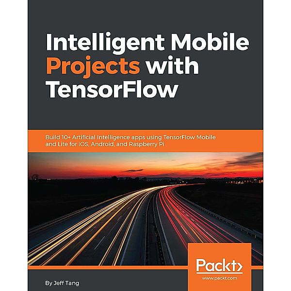 Intelligent Mobile Projects with TensorFlow, Jeff Tang