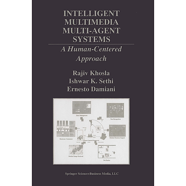 Intelligent Multimedia Multi-Agent Systems, Rajiv Khosla, Ishwar K. Sethi, Ernesto Damiani
