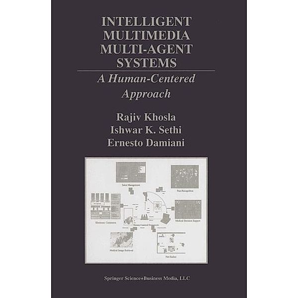 Intelligent Multimedia Multi-Agent Systems / The Springer International Series in Engineering and Computer Science Bd.582, Rajiv Khosla, Ishwar K. Sethi, Ernesto Damiani